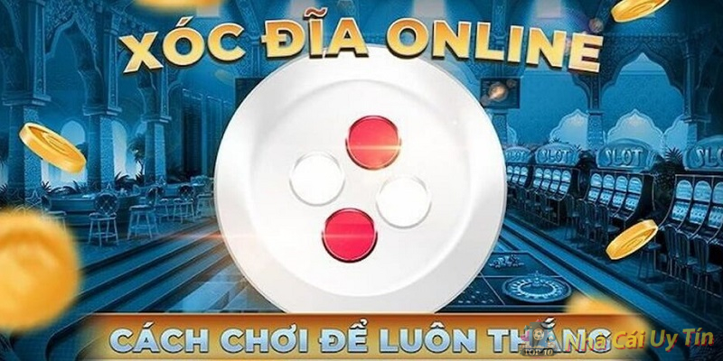 Cách chơi xóc đĩa thắng lớn Cách chơi xóc đĩa
